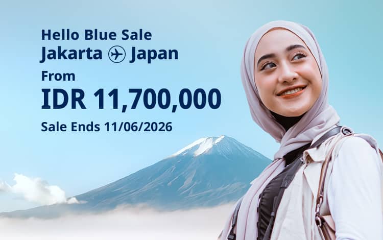 Hello Blue Sale! Tokyo / Other Cities in Japan  From IDR 11,700,000* Sale Ends 11/06/2026 Economy Class *All-in Round Trip Fares. *Terms and conditions apply.