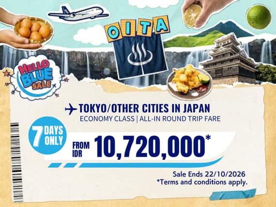 "Hello Blue Sale!  Tokyo / Other Cities in Japan  From IDR 10,720,000* Sale Ends 22/10/2026 Economy Class *All-in Round Trip Fares. *Terms and conditions apply."