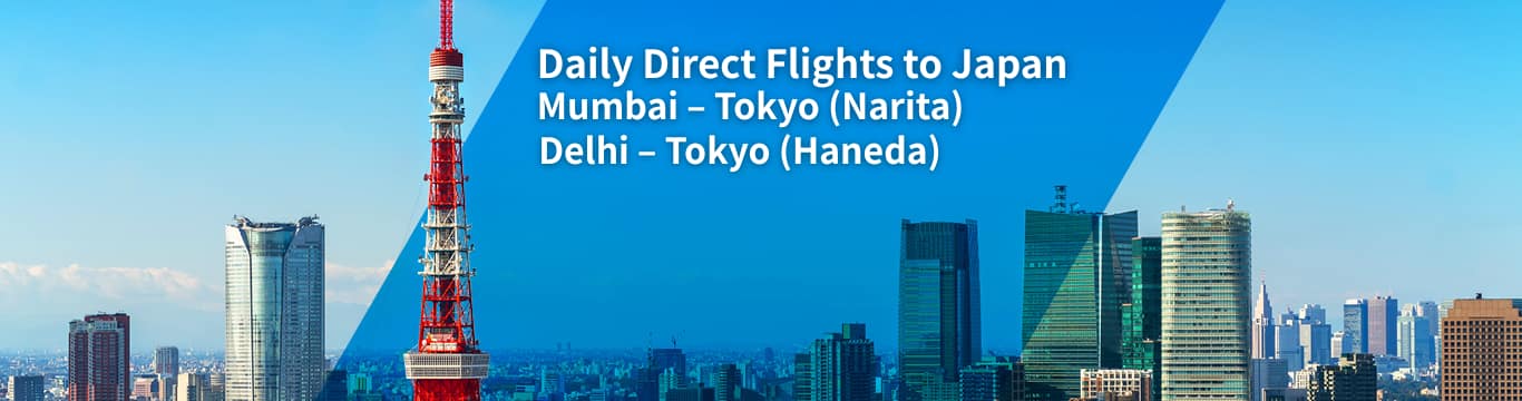 Daily Direct Flights to Japan! Mumbai-Tokyo (Narita) Delhi-Tokyo (Haneda)