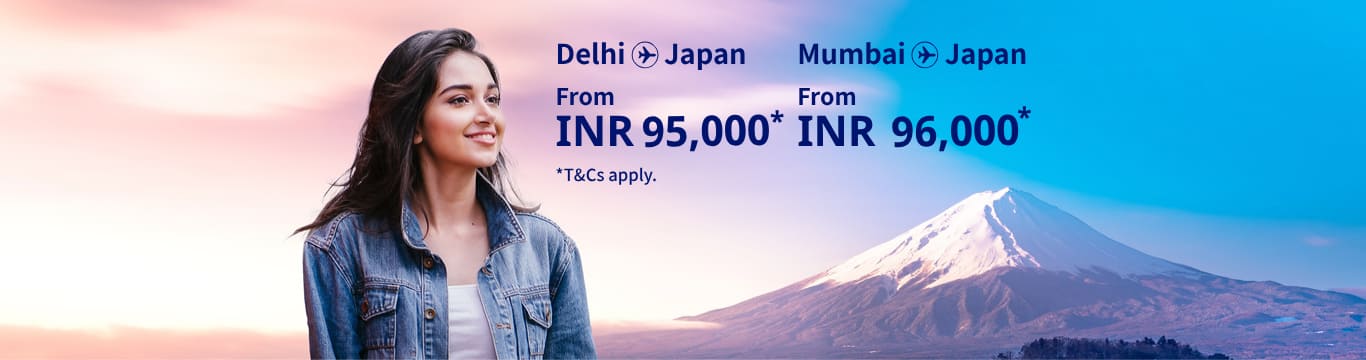 Delhi - Japan from INR 95,000, Mumbai - Japan from INR 96000 T&Cs apply.