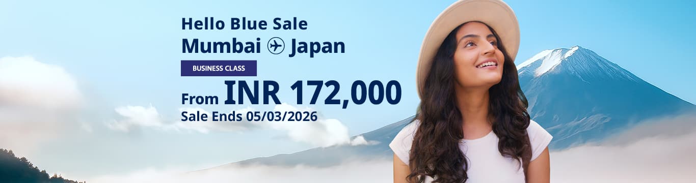 Hello Blue Sale! Tokyo/Other Cities in Japan From INR 172,000* Mumbai  Sale Ends 05/03/2026 Business Class *All-in Round Trip Fares. *Terms and conditions apply.