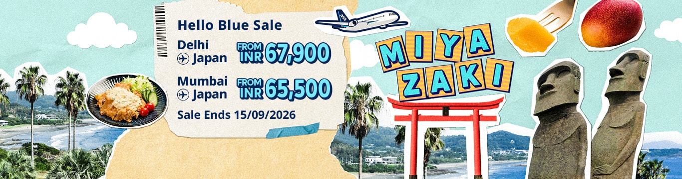 Hello Blue Sale! Tokyo/ / Other Cities in Japan From INR 67,900 Delhi* | From INR 65,500 Mumbai*  Economy Class | Sale Ends 15/09/2026 All-in Round Trip Fares. *Terms and conditions apply.