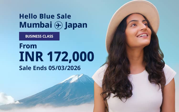 Hello Blue Sale! Tokyo/Other Cities in Japan From INR 172,000* Mumbai  Sale Ends 05/03/2026 Business Class *All-in Round Trip Fares. *Terms and conditions apply.