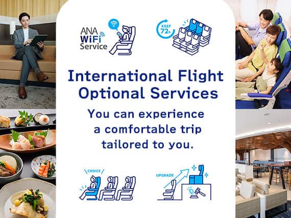 International Flight Optional Services You can experience a comfortable trip tailored to you.