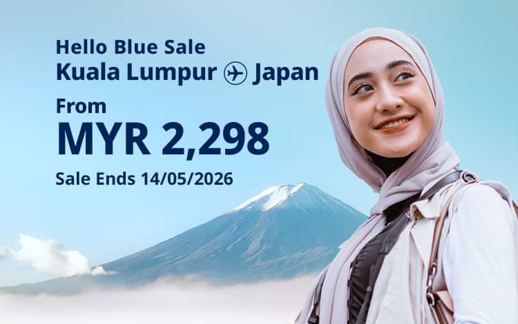 Hello Blue Sale! Tokyo / Other Cities in Japan From MYR 2,298 * Economy Class | Sale Ends 14/05/2026 *All-in Round Trip Fares. *Terms and conditions apply.