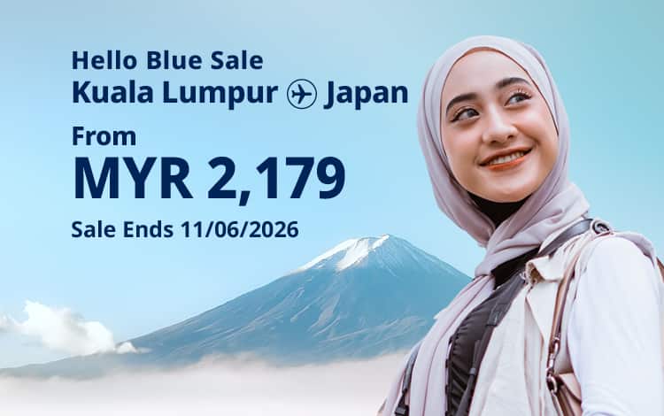 Hello Blue Sale! Tokyo / Other Cities in Japan From MYR 2,179 * Economy Class | Sale Ends 11/06/2026 *All-in Round Trip Fares. *Terms and conditions apply.