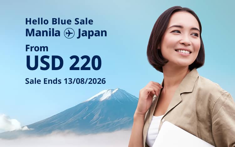 Hello Blue Sale! Tokyo / Other Cities in Japan From USD 220 * Economy Class | Sale Ends 13/08/2026 *All fares are excluding applicable taxes and surcharges / fees. *Terms and conditions apply.