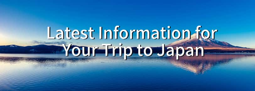 Latest Information for Your Trip to Japan