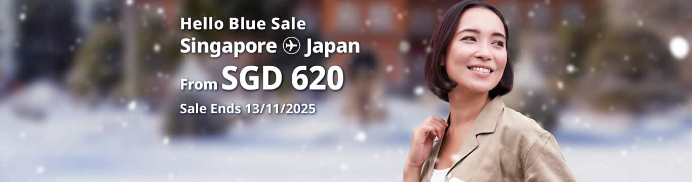 Hello Blue Sale! Tokyo / Other Cities in Japan From SGD 620* Economy Class | Sale Ends 13/11/2025 *All-in Round Trip Fares. *Terms and conditions apply.