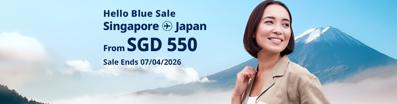 Hello Blue Sale! Tokyo / Other Cities in Japan From SGD 550* Sale Ends 07/04/2026 Economy Class *All-in Round Trip Fares. *Terms and conditions apply.