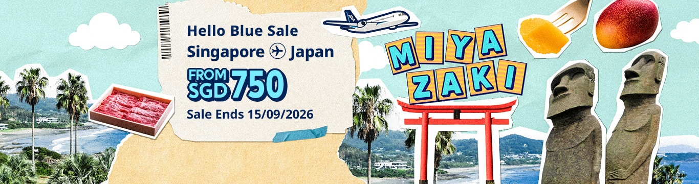 Hello Blue Sale! Tokyo / Other Cities in Japan From SGD 750* Sale Ends 15/09/2026 Economy Class *All-in Round Trip Fares. *Terms and conditions apply.