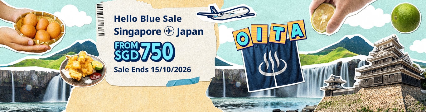 Hello Blue Sale! Tokyo / Other Cities in Japan From SGD 750* Sale Ends 15/10/2026 Economy Class *All-in Round Trip Fares. *Terms and conditions apply.