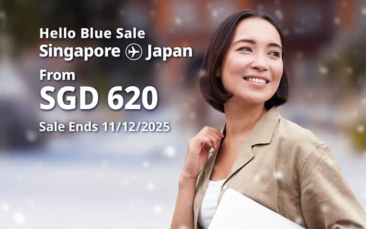 Hello Blue Sale! Tokyo / Other Cities in Japan From SGD 620* Economy Class| Sale Ends 11/12/2025 *All-in Round Trip Fares. *Terms and conditions apply.