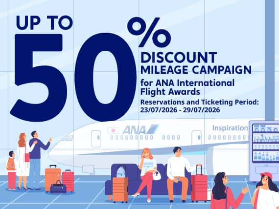 "UP TO 50%-DISCOUNT MILEAGE CAMPAIGN for ANA International Flght Awards - Reservation and Ticketing Period: 23/07/2026 (00:00) - 29/07/2026 (23:59 JST)