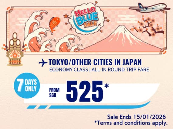 "Hello Blue Sale! Tokyo / Other Cities in Japan From SGD 525* Economy Class|  Sale Ends 15/01/2026   *All-in Round Trip Fares. *Terms and conditions apply."