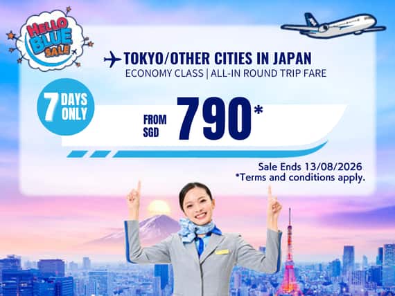 "Hello Blue Sale! Tokyo / Other Cities in Japan From SGD 790* Sale Ends 13/08/2026   Economy Class   *All-in Round Trip Fares. *Terms and conditions apply.