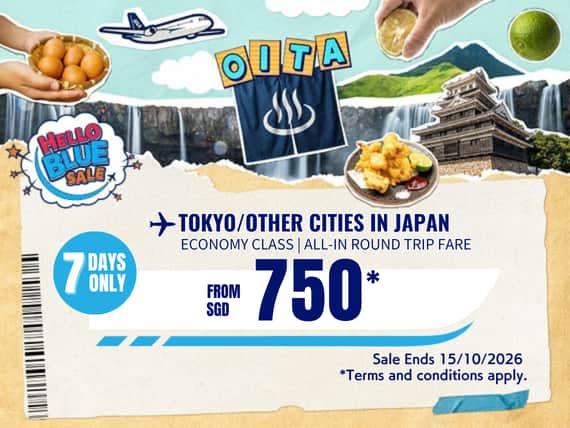 "Hello Blue Sale! Tokyo / Other Cities in Japan From SGD 750* Sale Ends 15/10/2026   Economy Class   *All-in Round Trip Fares. *Terms and conditions apply."