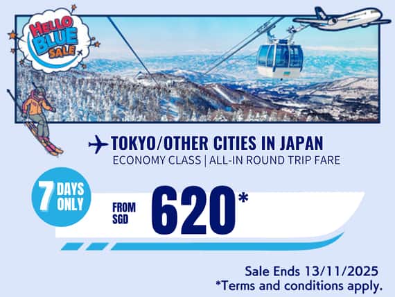 "Hello Blue Sale! Tokyo / Other Cities in Japan From SGD 620* Economy Class|  Sale Ends 13/11/2025   *All-in Round Trip Fares. *Terms and conditions apply."