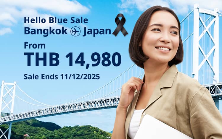 Hello Blue Sale! Tokyo / Other Cities in Japan From THB 14,980* Economy Class | Sale Ends 11/12/2025.  *All-in Round Trip Fares.  *Terms and conditions apply.