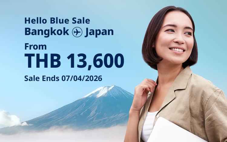 Hello Blue Sale! Tokyo / Other Cities in Japan From THB 13,600* Economy Class | Sale Ends 07/04/2026.  *All-in Round Trip Fares.  *Terms and conditions apply.