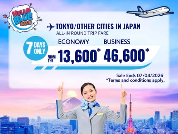 "Hello Blue Sale! Tokyo / Other Cities in Japan From THB 13,600* Economy Class | Sale Ends 07/04/2026.  *All-in Round Trip Fares.  *Terms and conditions apply.