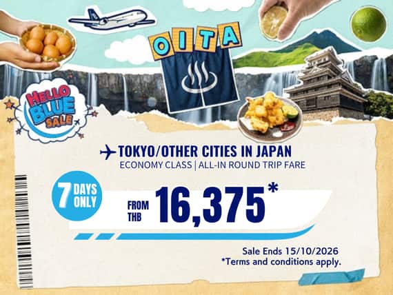 "Hello Blue Sale! Tokyo / Other Cities in Japan From THB 16,375* Economy Class | Sale Ends 15/10/2026.  *All-in Round Trip Fares.  *Terms and conditions apply.