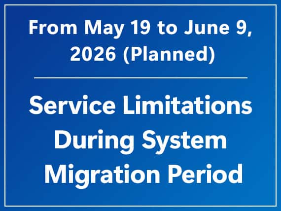 From May 19 to June 9, 2026(Planned) Service Limitations During System Migration Period