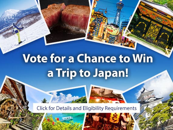 Vote for a chance to win a trip to Japan! Click for details and eligibility requirements