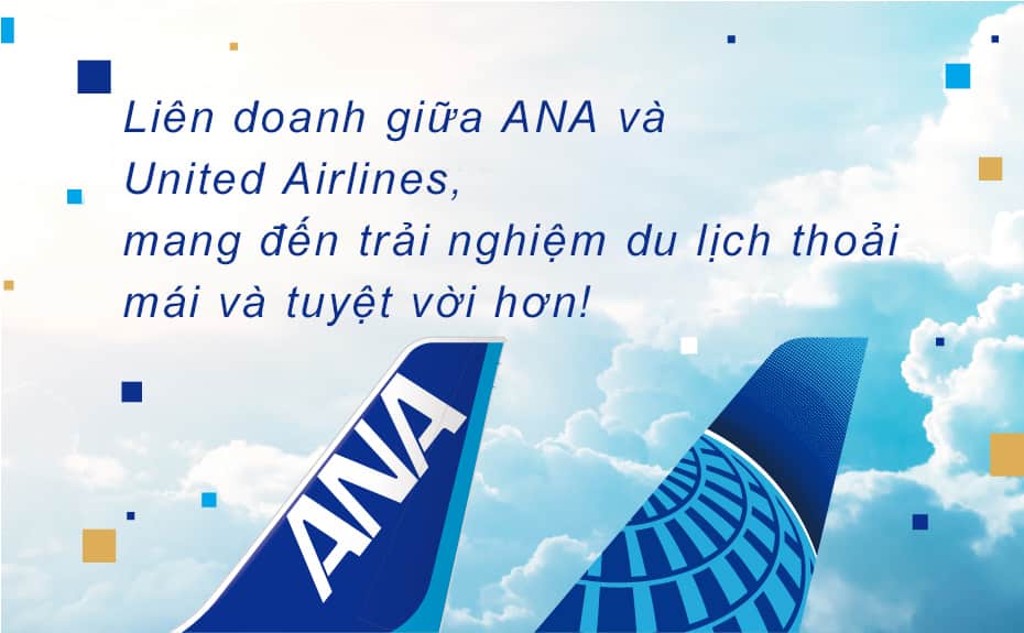 Liên doanh giữa ANA và United Airlines, mang đến trải nghiệm du lịch thoải mái và tuyệt vời hơn!