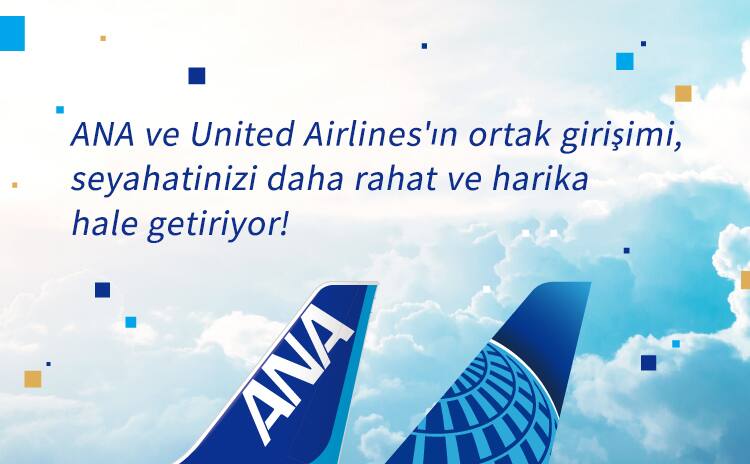 ANA ve United Airlines'ın ortak girişimi, seyahatinizi daha rahat ve harika hale getiriyor!