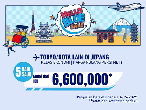 "Hello Blue Sale! Tokyo / Kota lain di Jepang | Mulai Dari IDR 6,600,000* Penjualan berakhir pada 13/05/2025. Kelas Ekonomi | Harga Pulang Pergi Nett  *Syarat dan ketentuan berlaku.