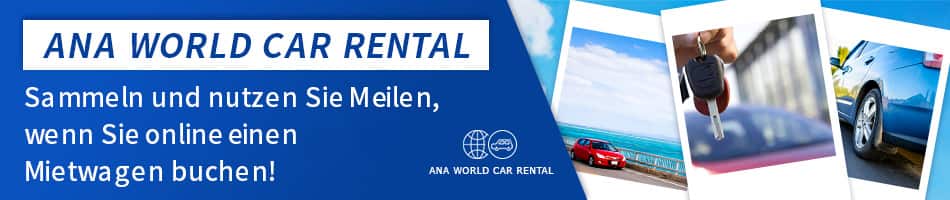 ANA WORLD CAR RENTAL Sammeln und nutzen Sie Meilen, wenn Sie online einen Mietwagen buchen!