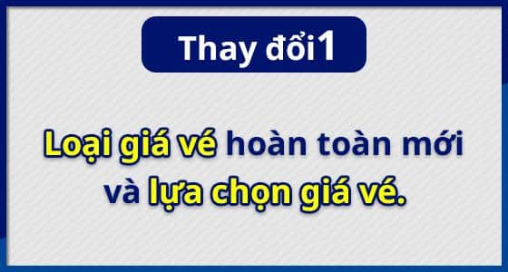 Thay đổi (1) Loại giá vé hoàn toàn mới và lựa chọn giá vé.
