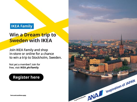 IKEA Family Win a Dream trip to Sweden with IKEA Join IKEA Family and shop in-store or online for a chance to win a trip to Stockholm, Sweden. Not yet a member? Join for free, vist IKEA.ph/family Register here terms and conditions apply.