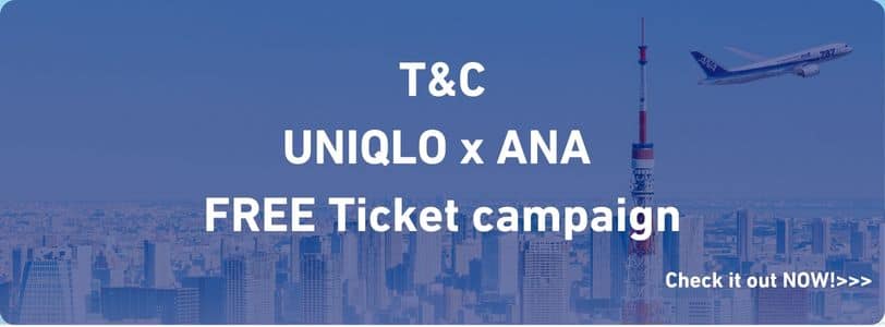 T&C UNIQLO x ANA FREE Ticket campaign Check it out NOW!