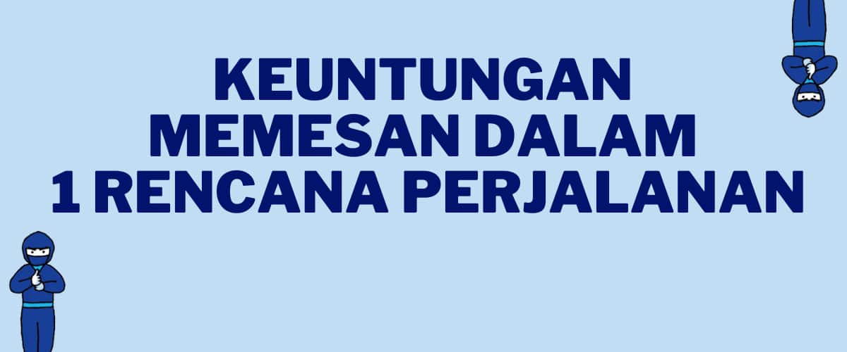 Keuntungan memesan dalam 1 rencana perjalanan