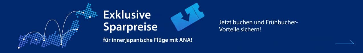 Exklusive Sparpreise für innerjapanische Flüge mit ANA!  Jetzt buchen und Frühbucher-Vorteile sichern!