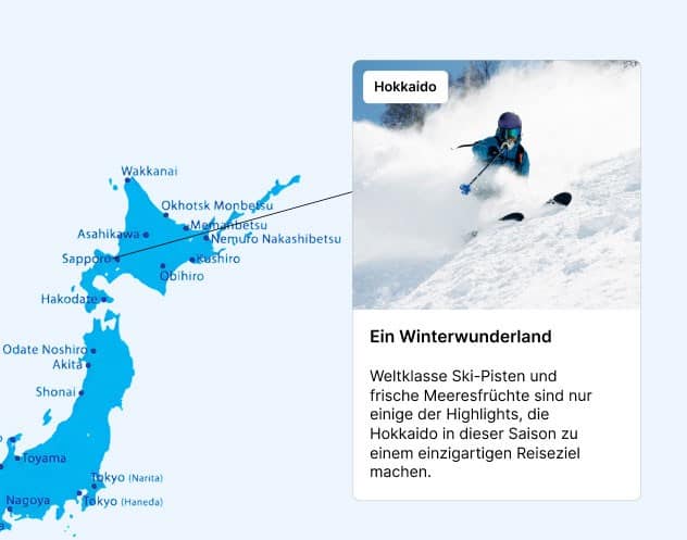 Hokkaido Ein Winterwunderland – Weltklasse Ski-Pisten und frische Meeresfrüchte sind nur einige der Highlights, die Hokkaido in dieser Saison zu einem einzigartigen Reiseziel machen.