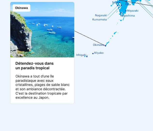 Okinawa Détendez-vous dans un paradis tropical – Okinawa a tout d’une île paradisiaque avec eaux cristallines, plages de sable blanc et son ambiance décontractée. C'est la destination tropicale par excellence au Japon.