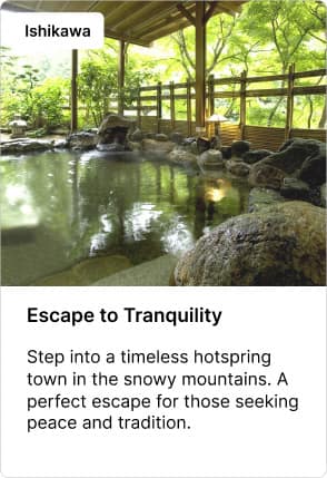 Ishikawa Escape to Tranquility Step into a timeless hotspring town in the snowy mountains. A perfect escape for those seeking peace and tradition.