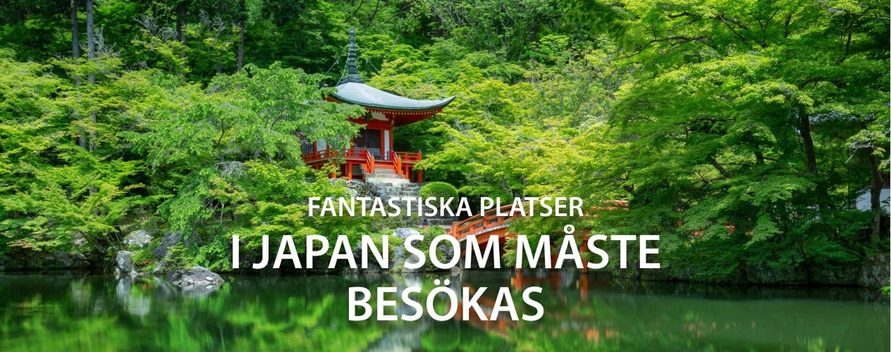 FANTASTISKA PLATSER I JAPAN SOM MÅSTE BESÖKAS