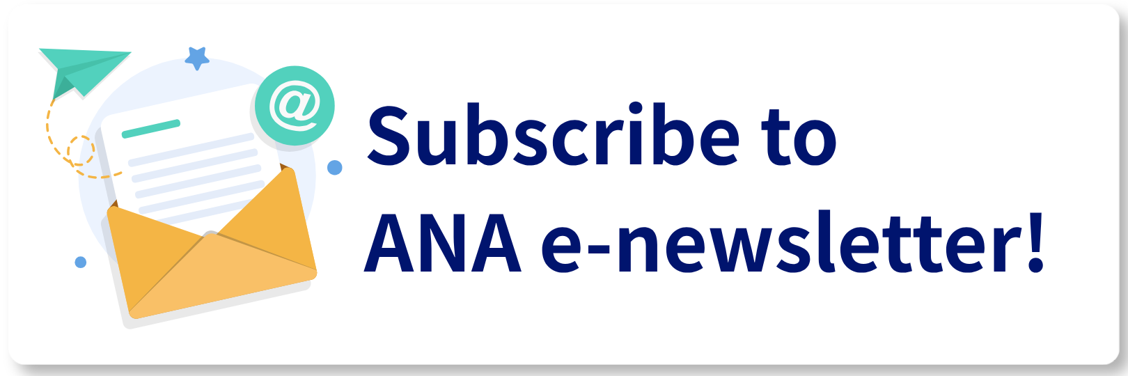 Subscribe to ANA e-newsletter!