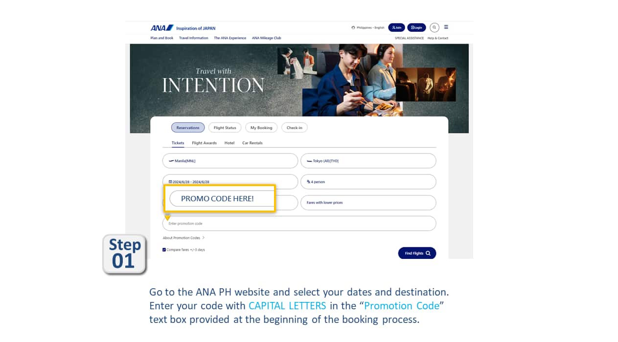 Step01 Go to ANA website and select your dates and destination. Enter your code with CAPITAL LETTERS in the "Promotion Code" text box provided at the beginning of the booking process.