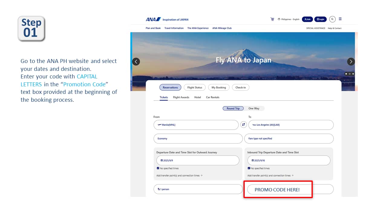 Step01 Go to the ANA PH website and select your dates and destination. Enter your code with CAPITAL LETTERS in the "Promotion Code" text box provided at the beginning of the booking process.