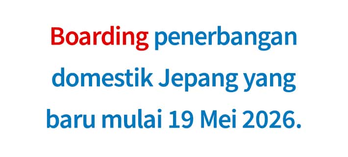 Boarding penerbangan domestik Jepang yang baru mulai 19 Mei 2026.