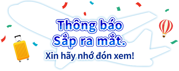 Thông báo sẽ được phát hành trong thời gian tới. Xin hãy nhớ đón xem!