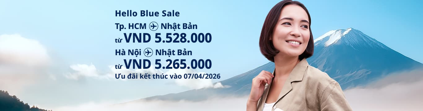 Hello Blue Sale! Tokyo/Thành phố khác ở Nhật. Từ VND 5.528.000* TP. Hồ Chí Minh Từ VND 5.265.000* Hà Nội Hạng Phổ thông | Ưu đãi kết thúc vào 07/04/2026 | Giá Khứ hồi. Giá vé không bao gồm thuế và phụ phí. *Có áp dụng điều khoản & điều kiệ