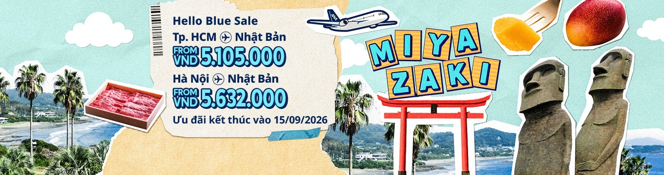 Hello Blue Sale! Tokyo/Thành phố khác ở Nhật. Từ VND 5.105.000* TP. Hồ Chí Minh Từ VND 5.632.000 * Hà Nội   Hạng Phổ thông | Ưu đãi kết thúc vào 15/09/2026 | Giá Khứ hồi. Giá vé không bao gồm thuế và phụ phí. *Có áp dụng điều khoản & điều kiện