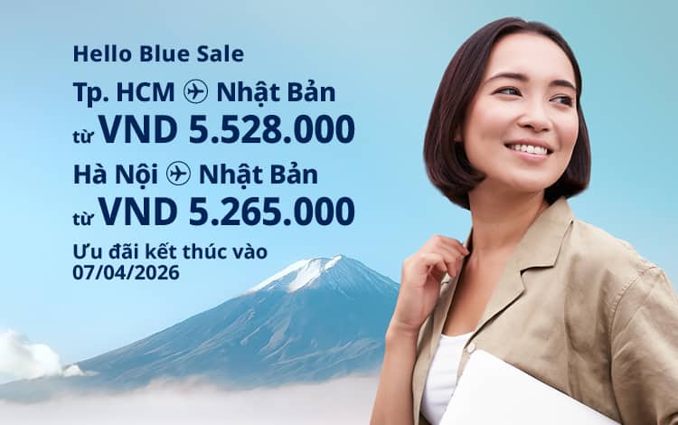 Hello Blue Sale! Tokyo/Thành phố khác ở Nhật. Từ VND 5.528.000* TP. Hồ Chí Minh Từ VND 5.265.000* Hà Nội Hạng Phổ thông | Ưu đãi kết thúc vào 07/04/2026 | Giá Khứ hồi. Giá vé không bao gồm thuế và phụ phí. *Có áp dụng điều khoản & điều kiệ
