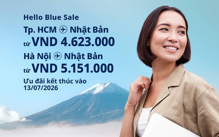 Hello Blue Sale! Tokyo/Thành phố khác ở Nhật. Từ VND 4.623.000* TP. Hồ Chí Minh Từ VND 5.151.000 * Hà Nội   Hạng Phổ thông | Ưu đãi kết thúc vào 13/07/2026  | Giá Khứ hồi.  Giá vé không bao gồm thuế và phụ phí. *Có áp dụng điều khoản & điều kiện